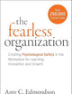 The Fearless Organization: Creating Psychological Safety in the Workplace for Learning, Innovation, and Growth