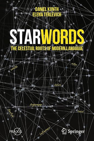 StarWords: The Celestial Roots of Modern Language (Springer Praxis Books)