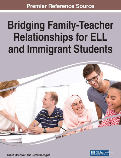 Bridging Family-teacher Relationships for Ell and Immigrant Students (Advances in Early Childhood and K-12 Education)