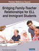 Bridging Family-teacher Relationships for Ell and Immigrant Students (Advances in Early Childhood and K-12 Education)
