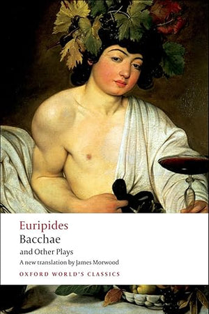 Bacchae and Other Plays: Iphigenia among the Taurians; Bacchae; Iphigenia at Aulis; Rhesus (Oxford World's Classics)