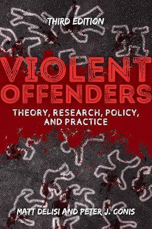Violent Offenders: Theory, Research, Policy, and Practice