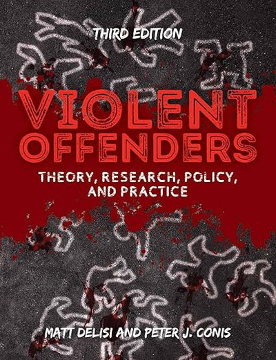 Violent Offenders: Theory, Research, Policy, and Practice