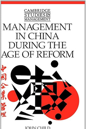 Management in China during the Age of Reform (Cambridge Studies in Management, Series Number 23)