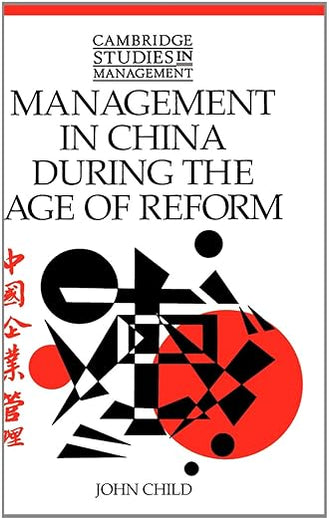 Management in China during the Age of Reform (Cambridge Studies in Management, Series Number 23)