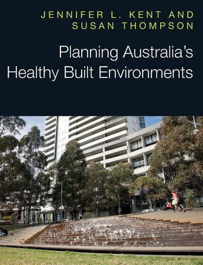 Planning Australia’s Healthy Built Environments (Routledge Research in Planning and Urban Design)