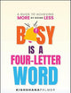Busy Is a Four-Letter Word: A Guide to Achieving More by Doing Less