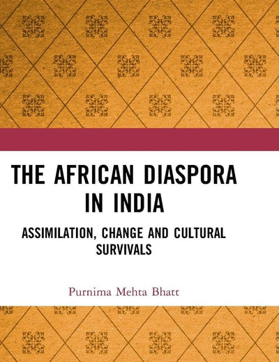 The African Diaspora in India: Assimilation, Change and Cultural Survivals: Assimilation, Change and Cultural Survivals
