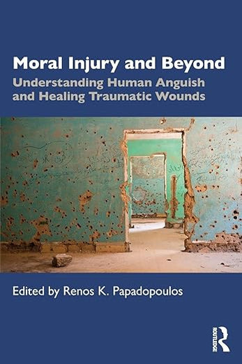 Moral Injury and Beyond: Understanding Human Anguish and Healing Traumatic Wounds