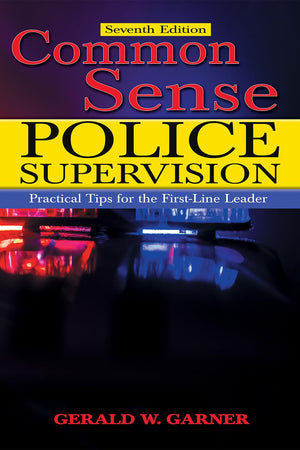 Common Sense Police Supervision: Practical Tips for the First-line Leader