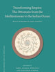 Transforming Empire: The Ottomans from the Mediterranean to the Indian Ocean: Essays in Honor of Linda Darling (The Ottoman Empire and its Heritage, 80)