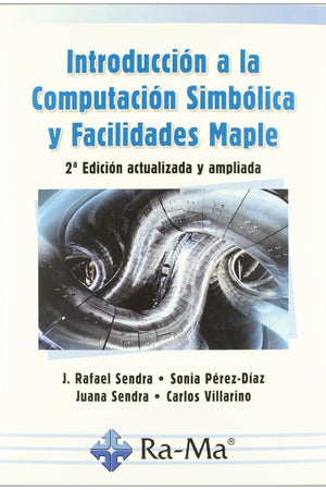 Introducción a la Computación Simbólica y Facilidades Maple. 2ª Edición actualizada y ampliada