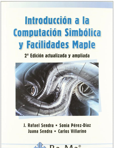 Introducción a la Computación Simbólica y Facilidades Maple. 2ª Edición actualizada y ampliada