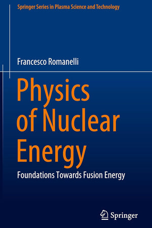 Physics of Nuclear Energy: Foundations Towards Fusion Energy (Springer Series in Plasma Science and Technology)