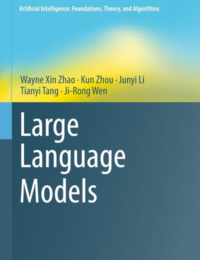 Large Language Models (Artificial Intelligence: Foundations, Theory, and Algorithms)