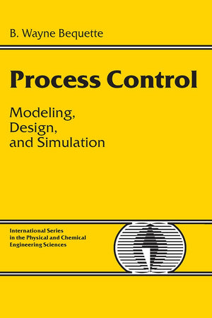 Process Control: Modeling, Design and Simulation (International Series in the Physical and Chemical Engineering Sciences)