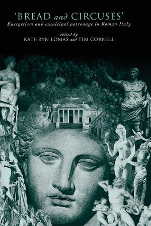 'Bread and Circuses': Euergetism and municipal patronage in Roman Italy (Routledge Classical Monographs)