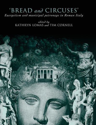 'Bread and Circuses': Euergetism and municipal patronage in Roman Italy (Routledge Classical Monographs)