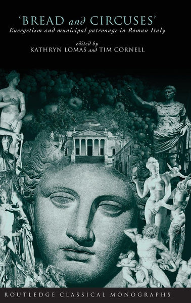 'Bread and Circuses': Euergetism and municipal patronage in Roman Italy (Routledge Classical Monographs)