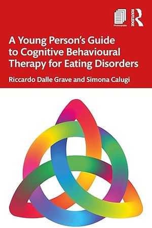 A Young Person’s Guide to Cognitive Behavioural Therapy for Eating Disorders
