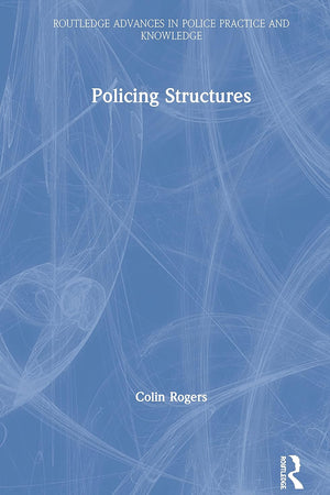 Policing Structures (Routledge Advances in Police Practice and Knowledge)