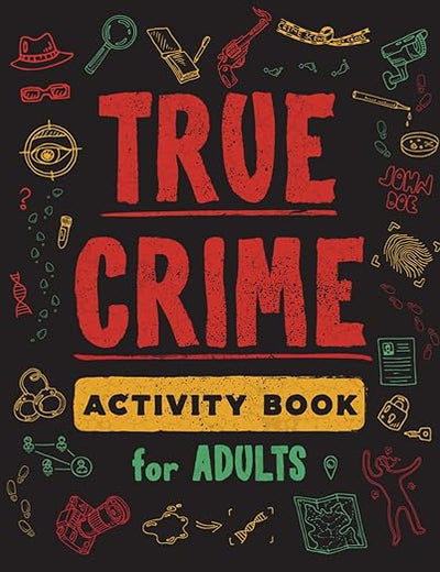 True Crime Activity Book for Adults: Over 100 Activities To Learn More About Infamous Serial Killers And Their Horrific Crimes - Trivia, Puzzles, ... (True Crime Activity & Puzzle Book Series)