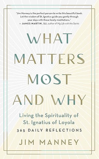 What Matters Most and Why: Living the Spirituality of St. Ignatius of Loyola ― 365 Daily Reflections
