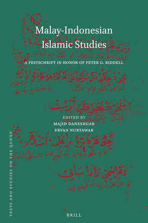 Malay-Indonesian Islamic Studies: A Festschrift in Honor of Peter G. Riddell (Texts and Studies on the Qurʾān, 20)