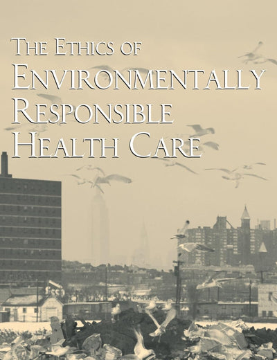 The Ethics of Environmentally Responsible Health Care
