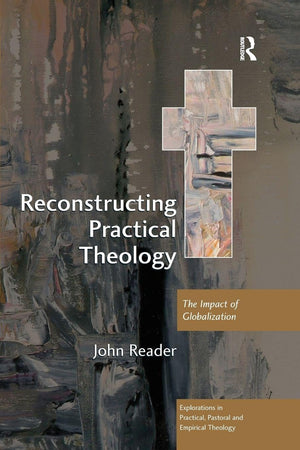 Reconstructing Practical Theology (Explorations in Practical, Pastoral and Empirical Theology)