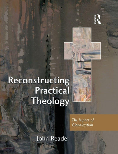 Reconstructing Practical Theology (Explorations in Practical, Pastoral and Empirical Theology)