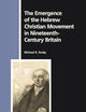 The Emergence of the Hebrew Christian Movement in Nineteenth-Century Britain (Numen Book Series, 128)