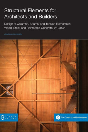 Structural Elements for Architects and Builders: Design of Columns, Beams, and Tension Elements in Wood, Steel, and Reinforced Concrete, 2nd Edition