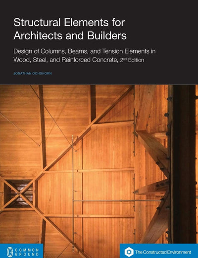 Structural Elements for Architects and Builders: Design of Columns, Beams, and Tension Elements in Wood, Steel, and Reinforced Concrete, 2nd Edition