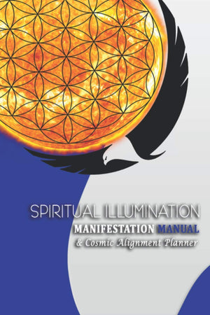 Spiritual Illumination Manifestation Manual: & Cosmic Alignment Planner