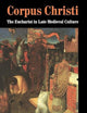 Corpus Christi: The Eucharist in Late Medieval Culture (Volume 0)