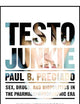 Testo Junkie: Sex, Drugs, and Biopolitics in the Pharmacopornographic Era