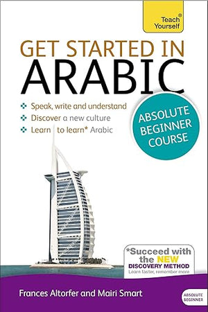 Get Started in Arabic Absolute Beginner Course: (Book and audio support) The essential introduction to reading, writing, speaking and understanding a new language (Teach Yourself)