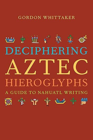 Deciphering Aztec Hieroglyphs: A Guide to Nahuatl Writing