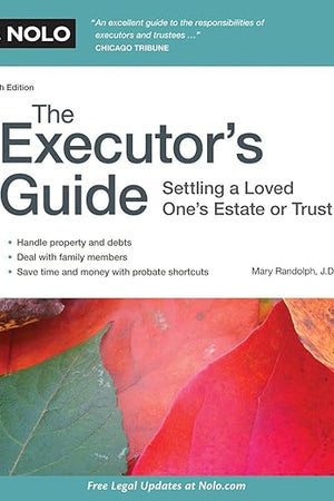 The Executor's Guide: Settling a Loved One's Estate or Trust