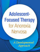Adolescent-Focused Therapy for Anorexia Nervosa: A Developmental Approach