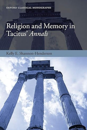 Religion and Memory in Tacitus' Annals (Oxford Classical Monographs)
