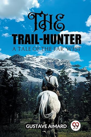 The Trail-Hunter A Tale of the Far West