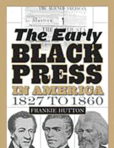 The Early Black Press in America, 1827 to 1860 (Contributions in Afro-american and African Studies)
