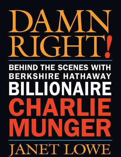 Damn Right!: Behind the Scenes with Berkshire Hathaway Billionaire Charlie Munger
