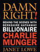 Damn Right!: Behind the Scenes with Berkshire Hathaway Billionaire Charlie Munger