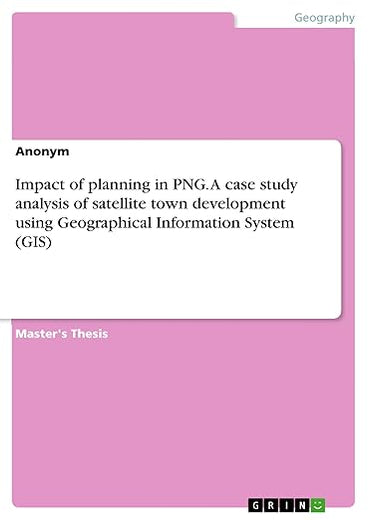 Impact of planning in PNG. A case study analysis of satellite town development using Geographical Information System (GIS)