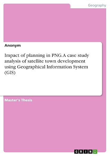 Impact of planning in PNG. A case study analysis of satellite town development using Geographical Information System (GIS)
