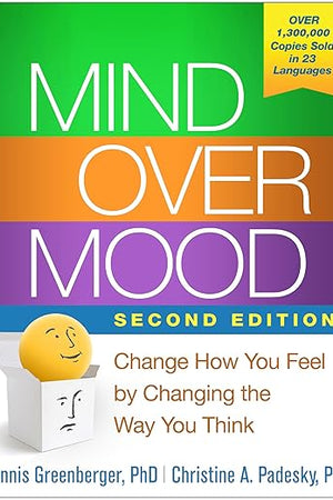 Mind Over Mood: Change How You Feel by Changing the Way You Think