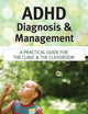 ADHD Diagnosis and Management: A Practical Guide for the Clinic and the Classroom